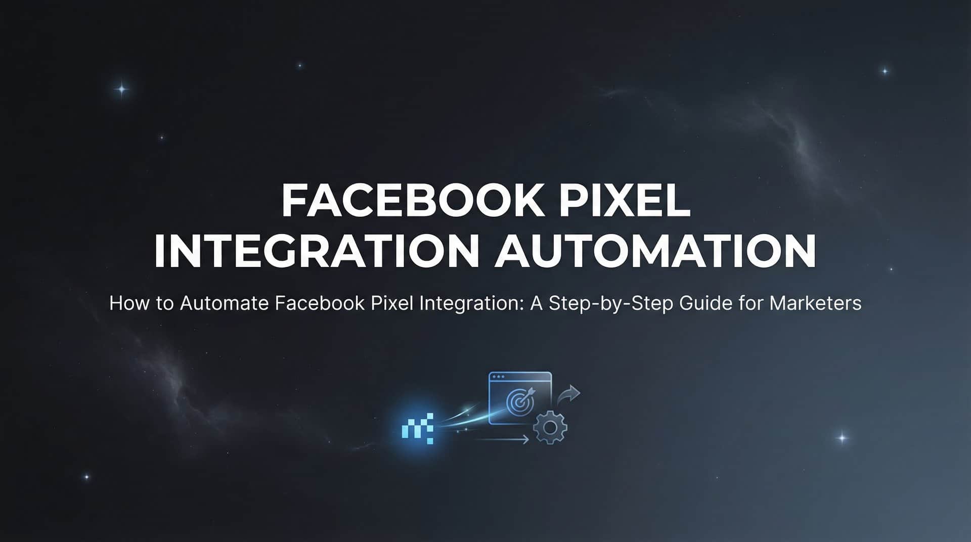 Featured image for How to Automate Facebook Pixel Integration: A Step-by-Step Guide for Marketers