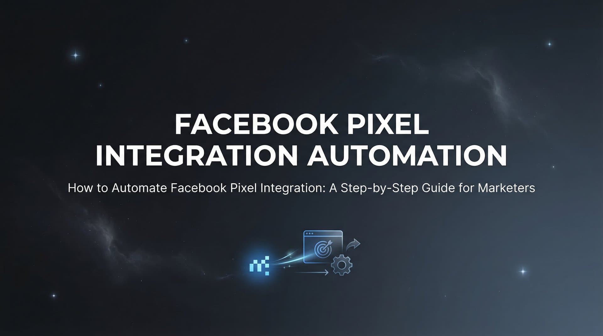 Featured image for How to Automate Facebook Pixel Integration: A Step-by-Step Guide for Marketers