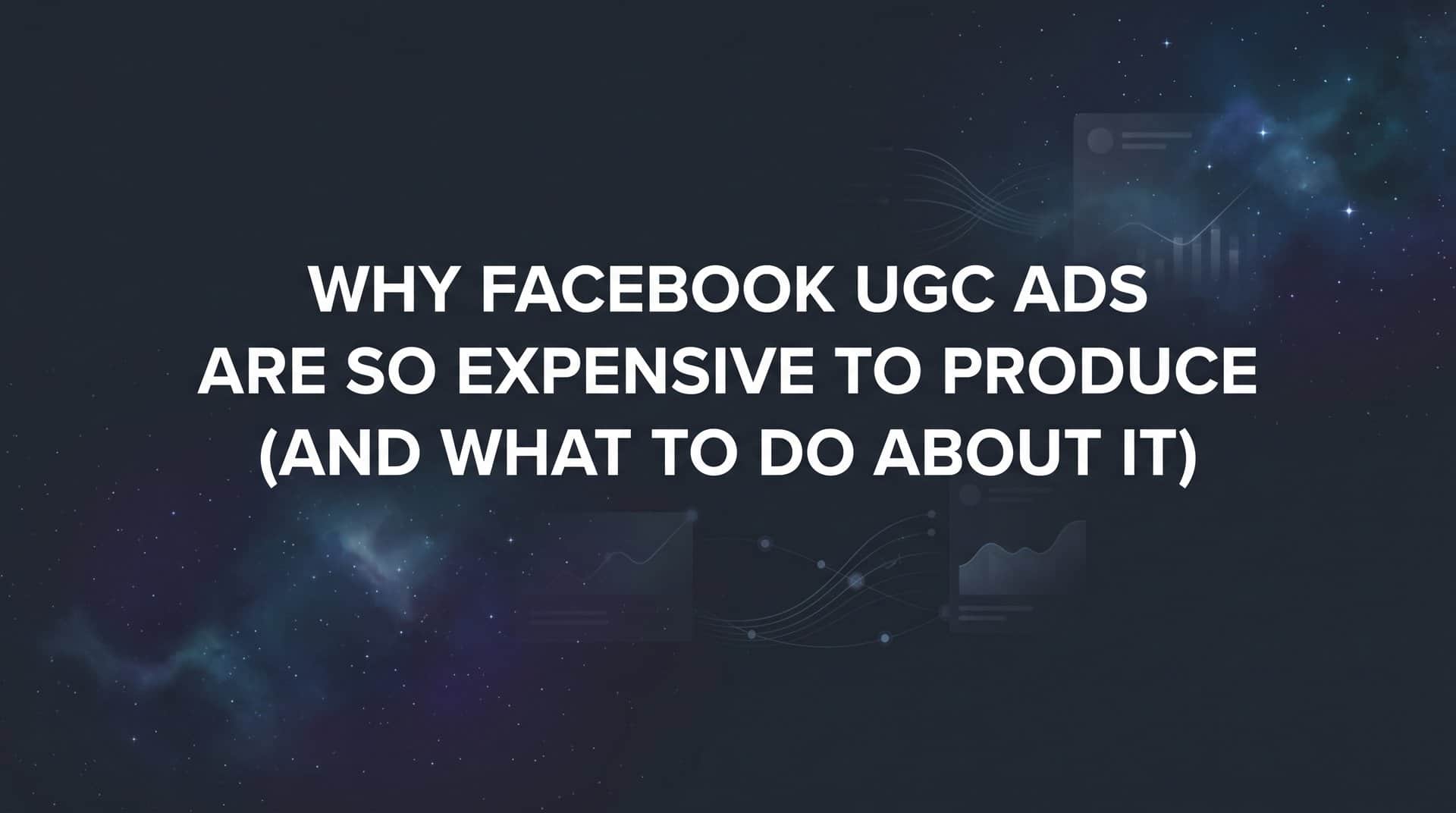 Featured image for Why Facebook UGC Ads Are So Expensive to Produce (And What to Do About It)