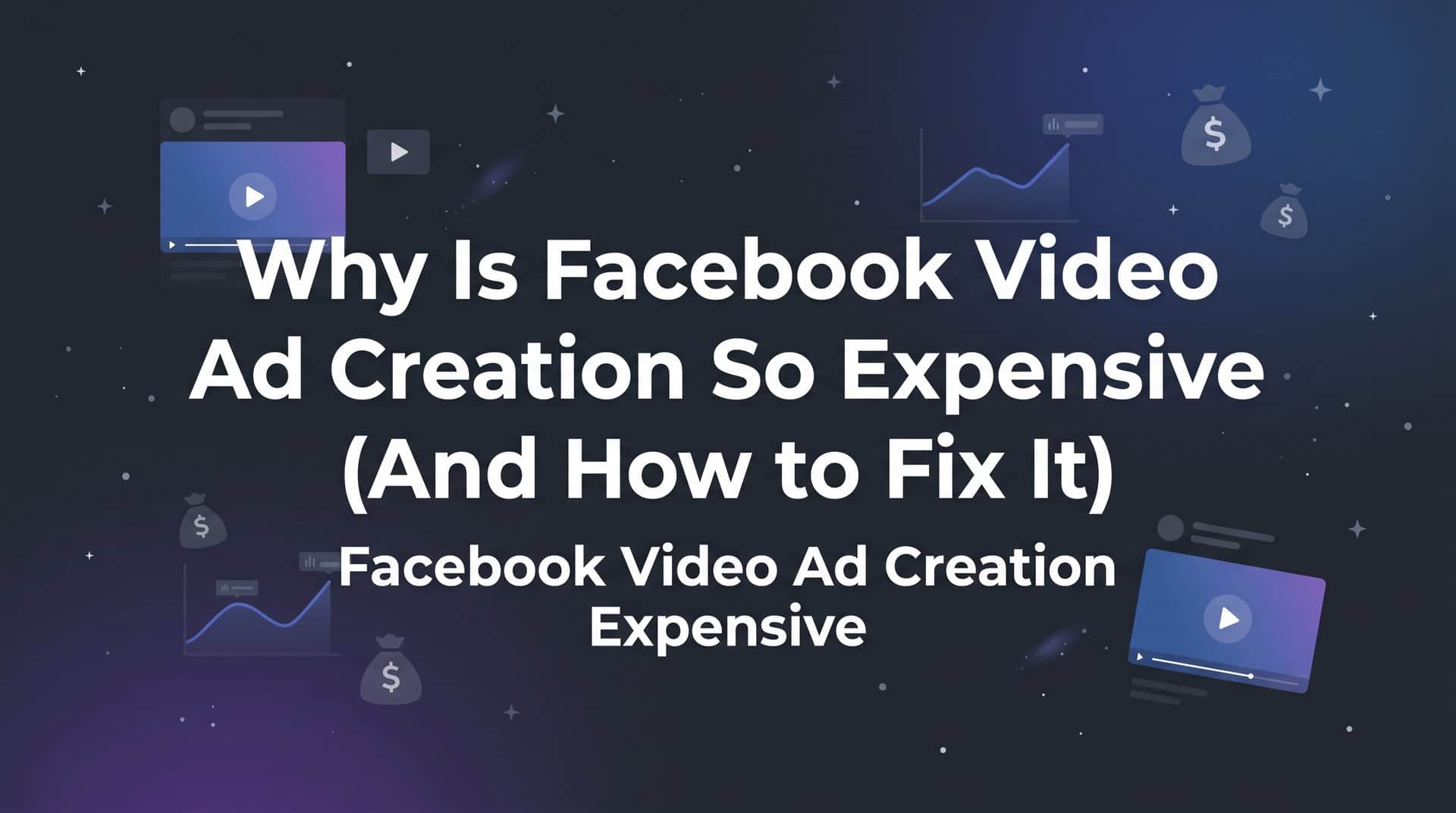 Featured image for Why Is Facebook Video Ad Creation So Expensive (And How to Fix It)