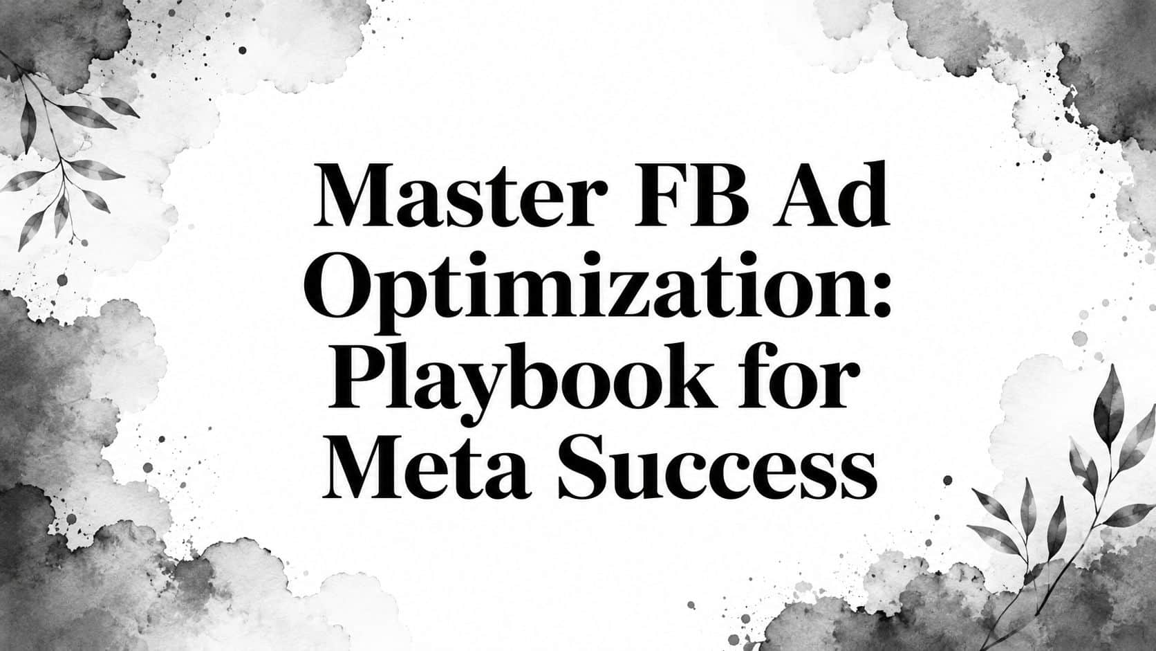 Featured image for Master FB Ad Optimization: Playbook for Meta Success