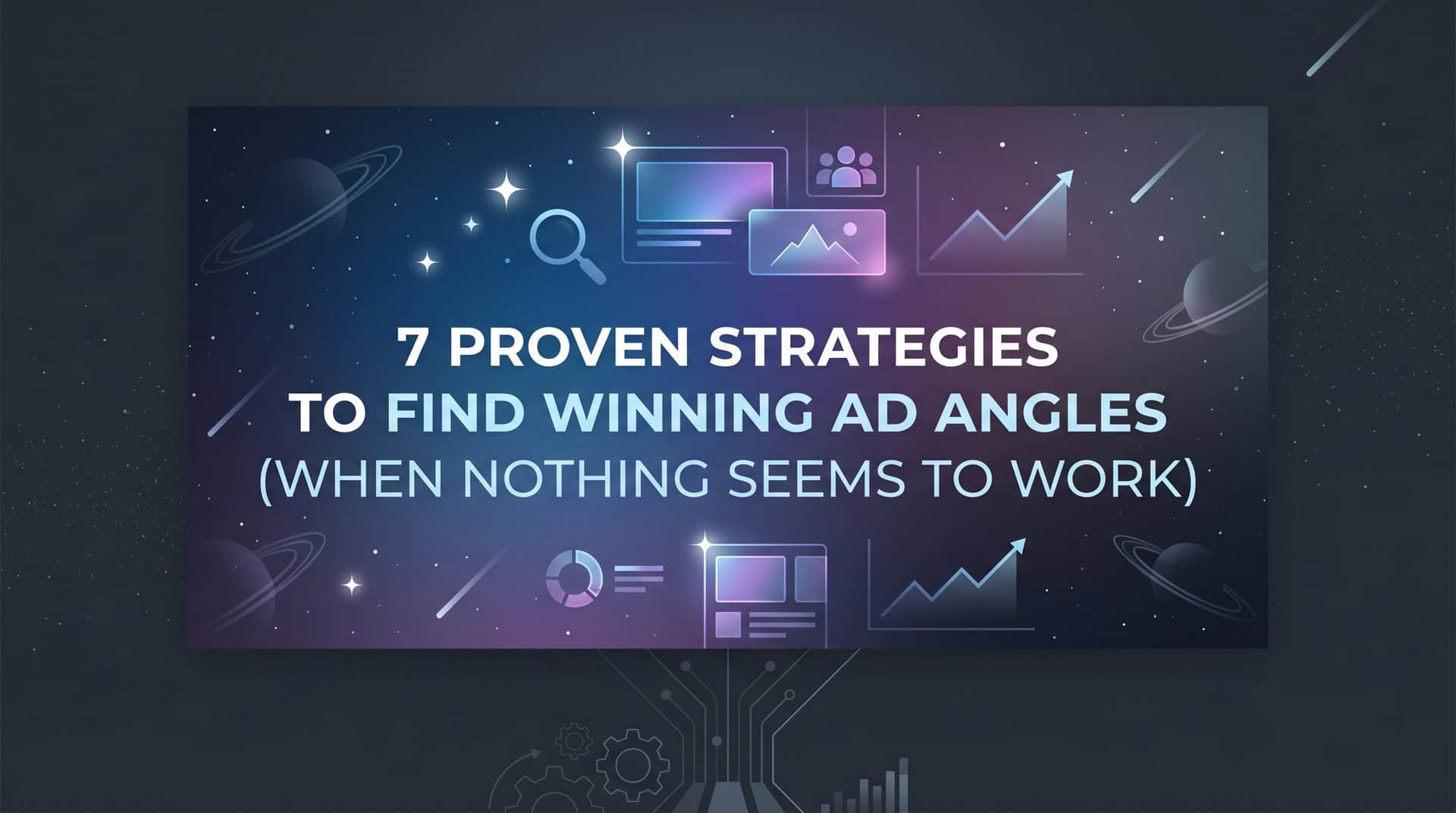 Featured image for 7 Proven Strategies to Find Winning Ad Angles (When Nothing Seems to Work)