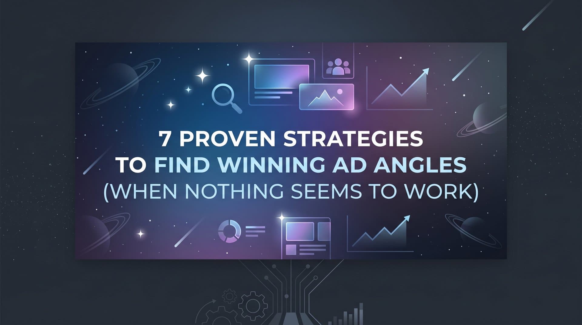 Featured image for 7 Proven Strategies to Find Winning Ad Angles (When Nothing Seems to Work)