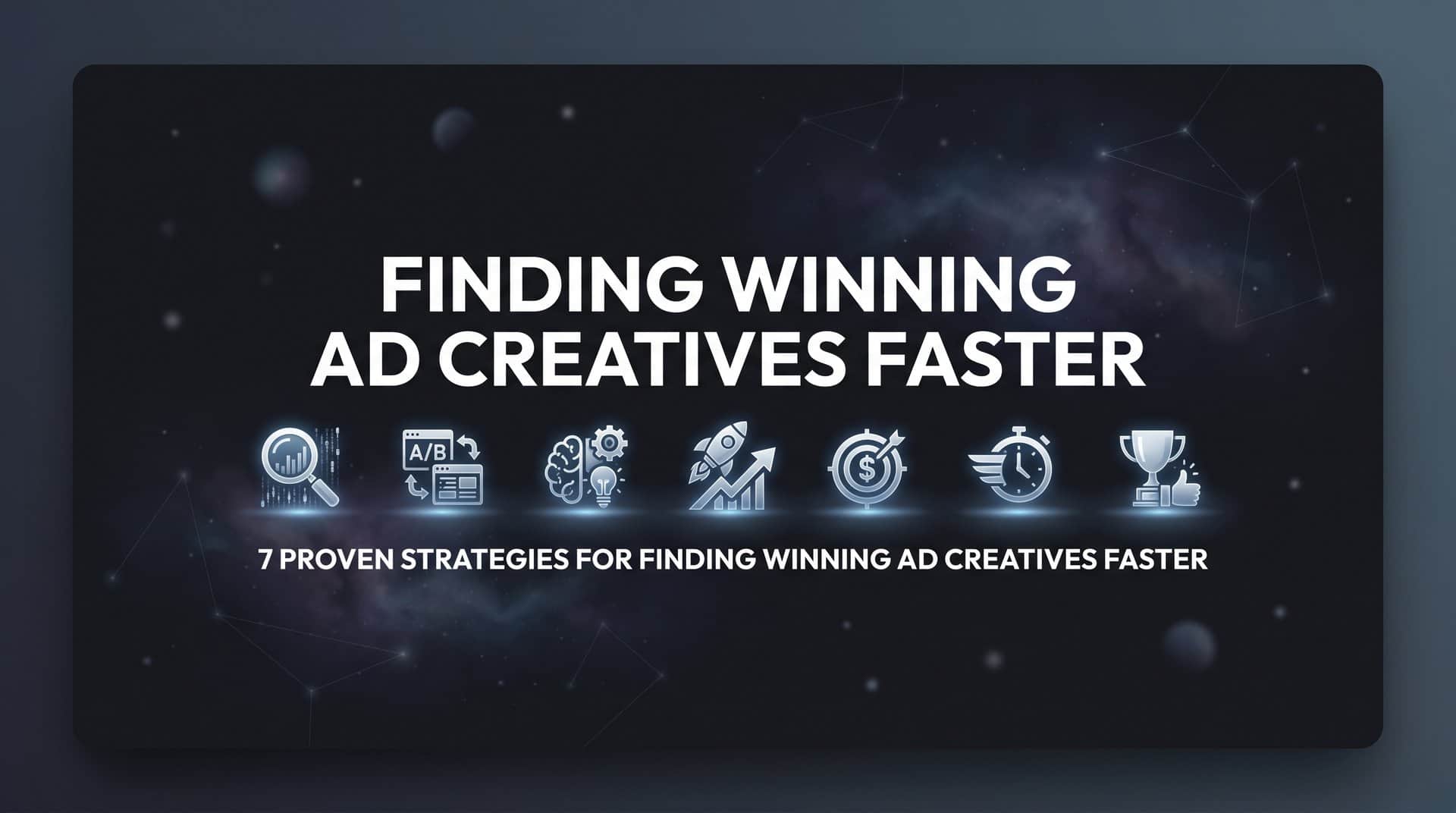 Featured image for 7 Proven Strategies for Finding Winning Ad Creatives Faster