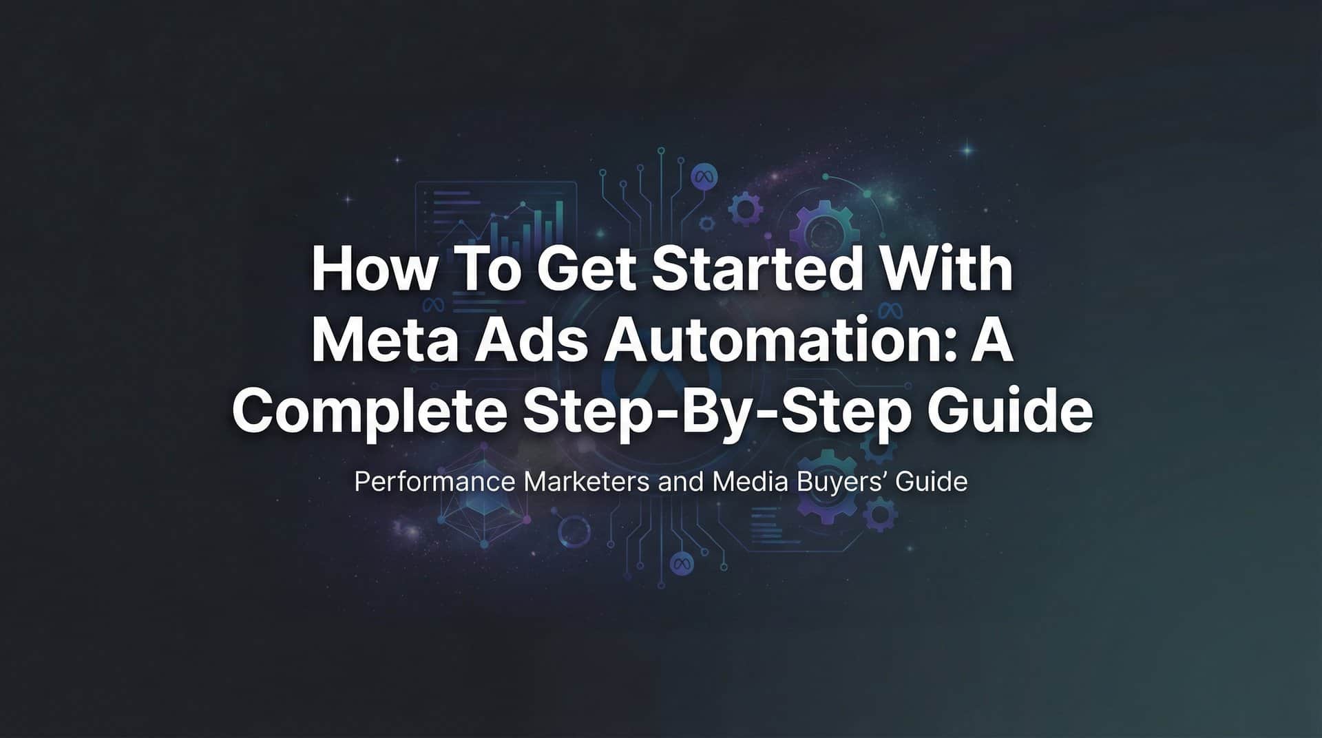 How to Get Started with Meta Ads Automation: A Complete Step-by-Step Guide