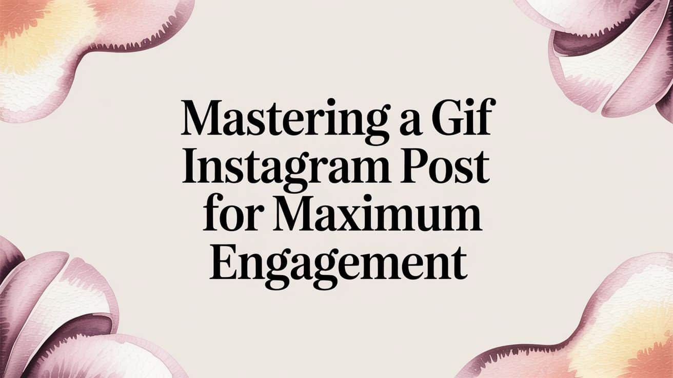 Featured image for Mastering a gif instagram post for maximum engagement