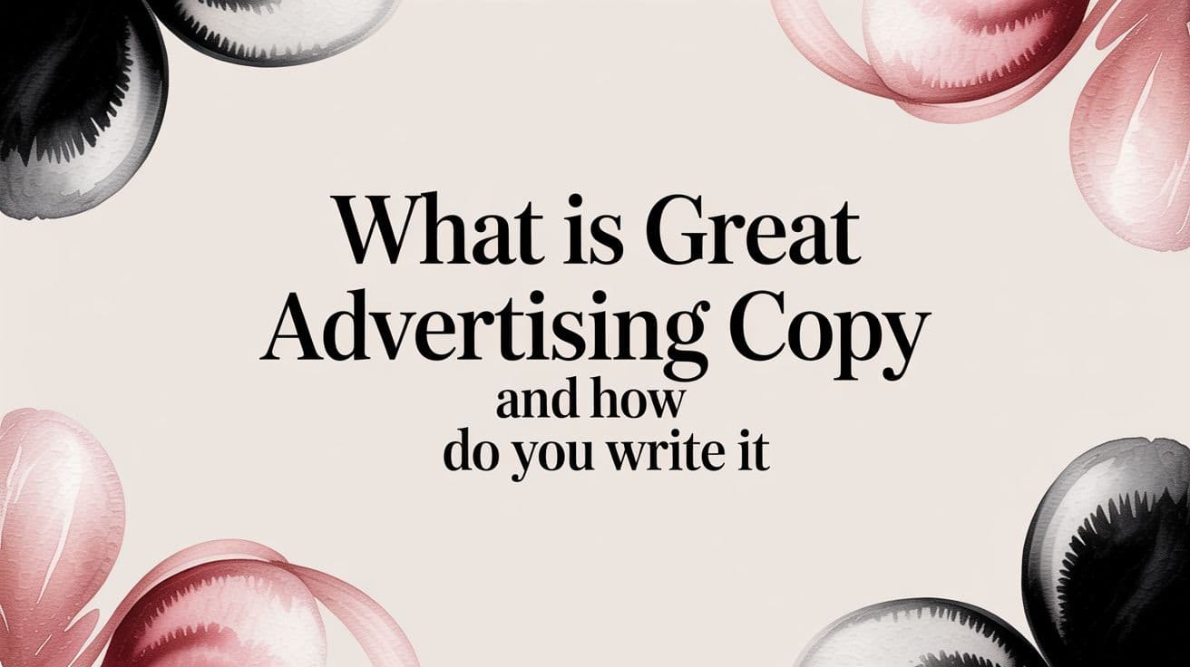 Featured image for What Is Great Advertising Copy and How Do You Write It