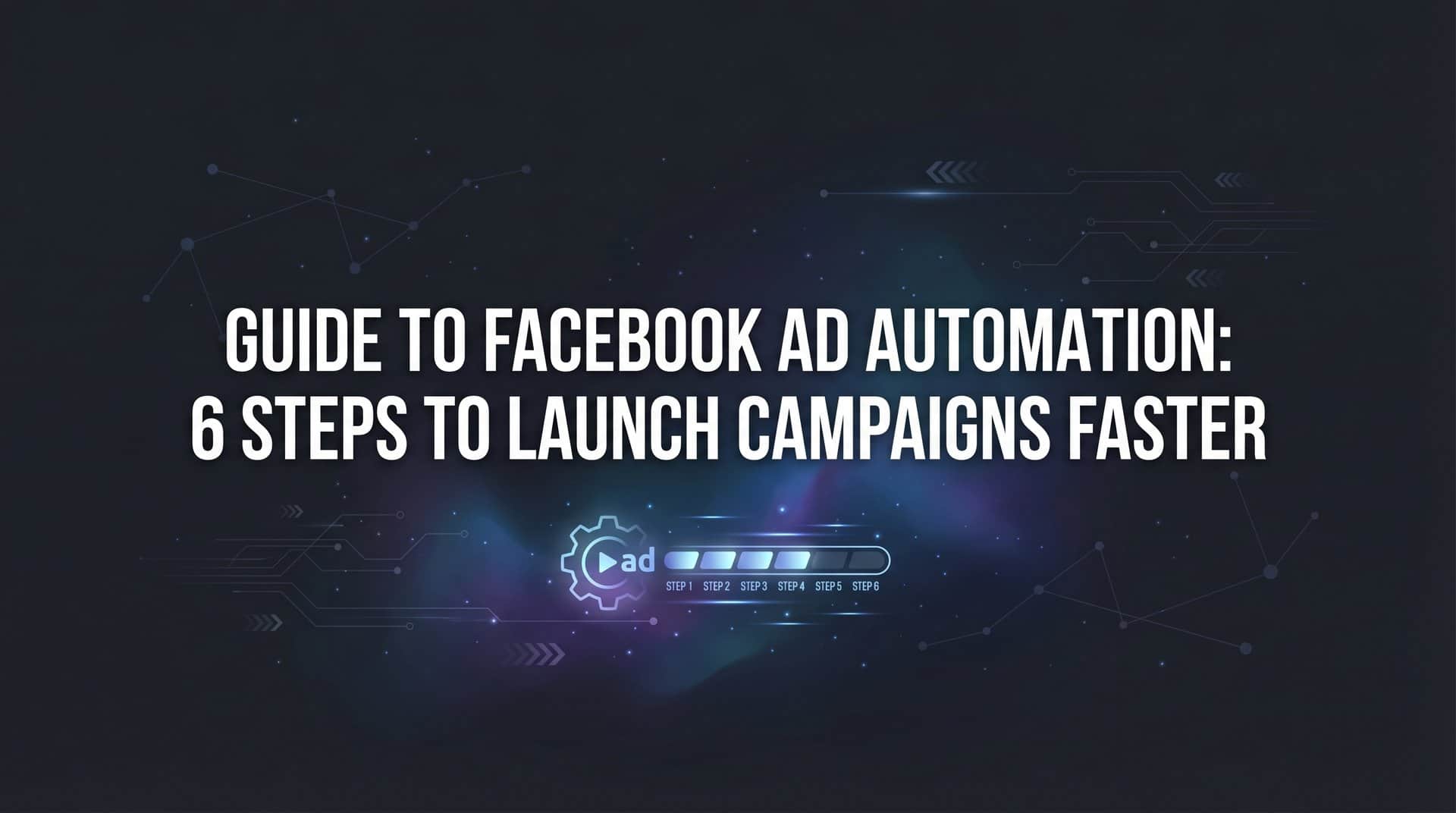 Featured image for Guide to Facebook Ad Automation: 6 Steps to Launch Campaigns Faster