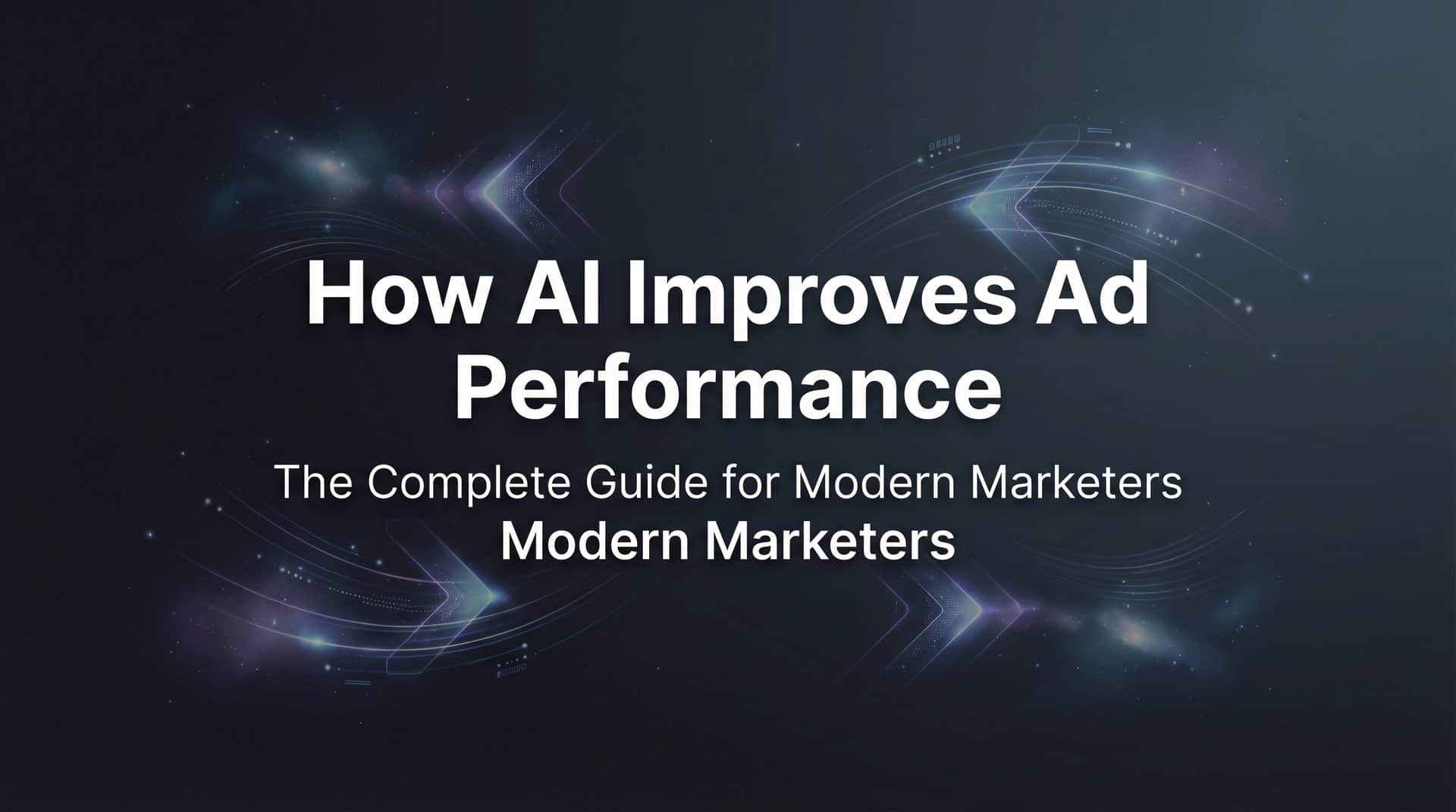 How AI Improves Ad Performance: The Complete Guide for Modern Marketers