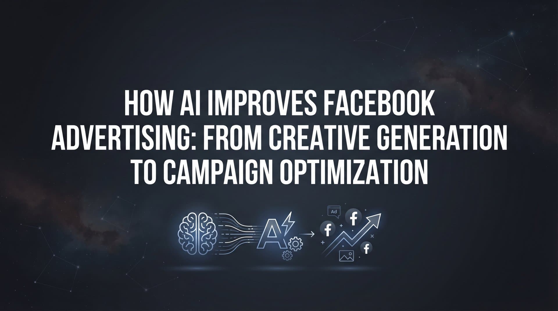 Featured image for How AI Improves Facebook Advertising: From Creative Generation to Campaign Optimization