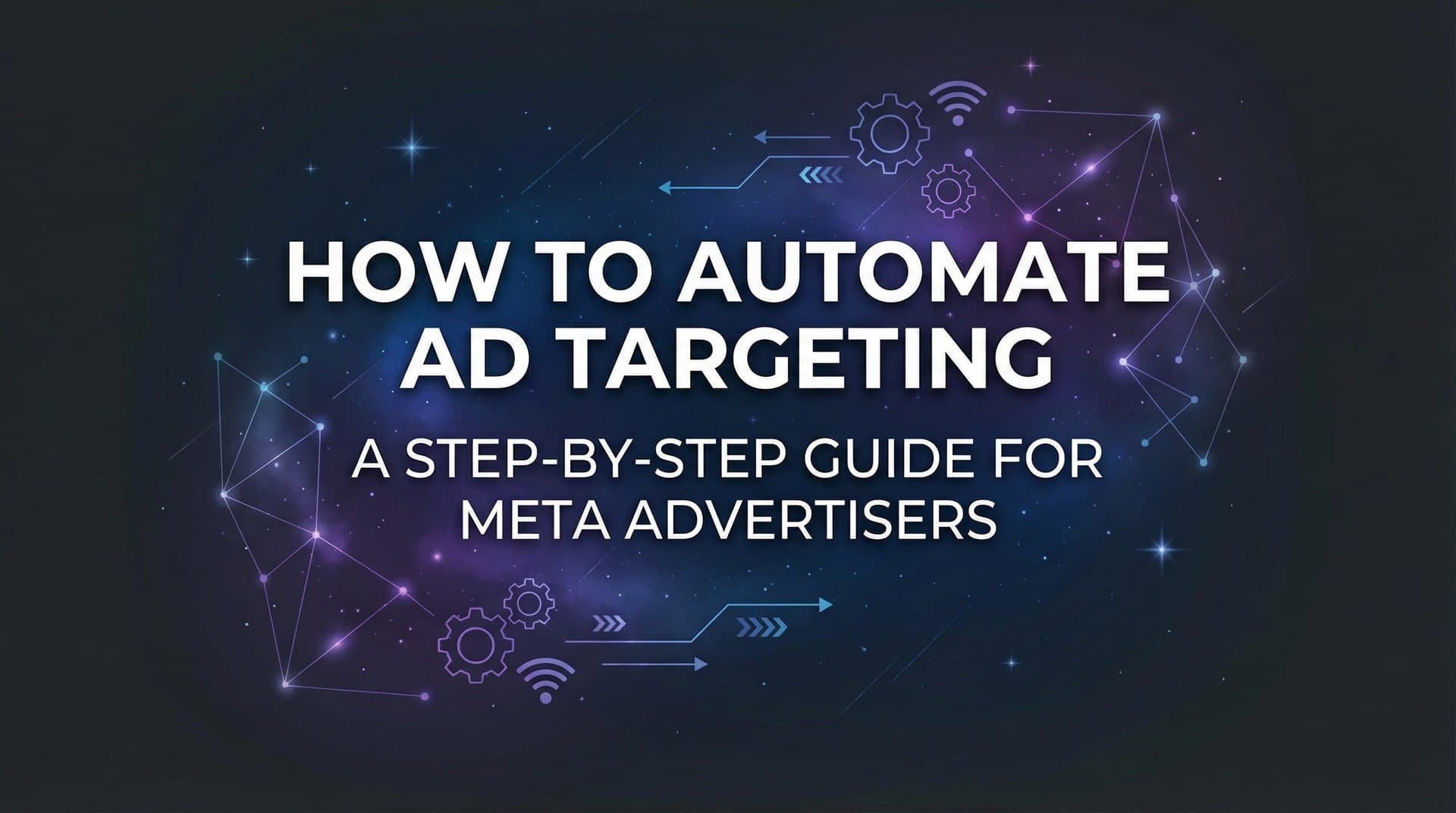 How to Automate Ad Targeting: A Step-by-Step Guide for Meta Advertisers