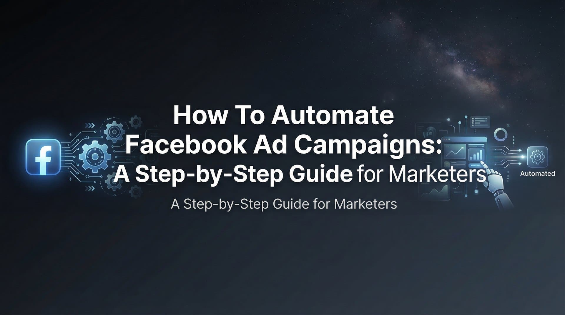 How to Automate Facebook Ad Campaigns: A Step-by-Step Guide for Marketers