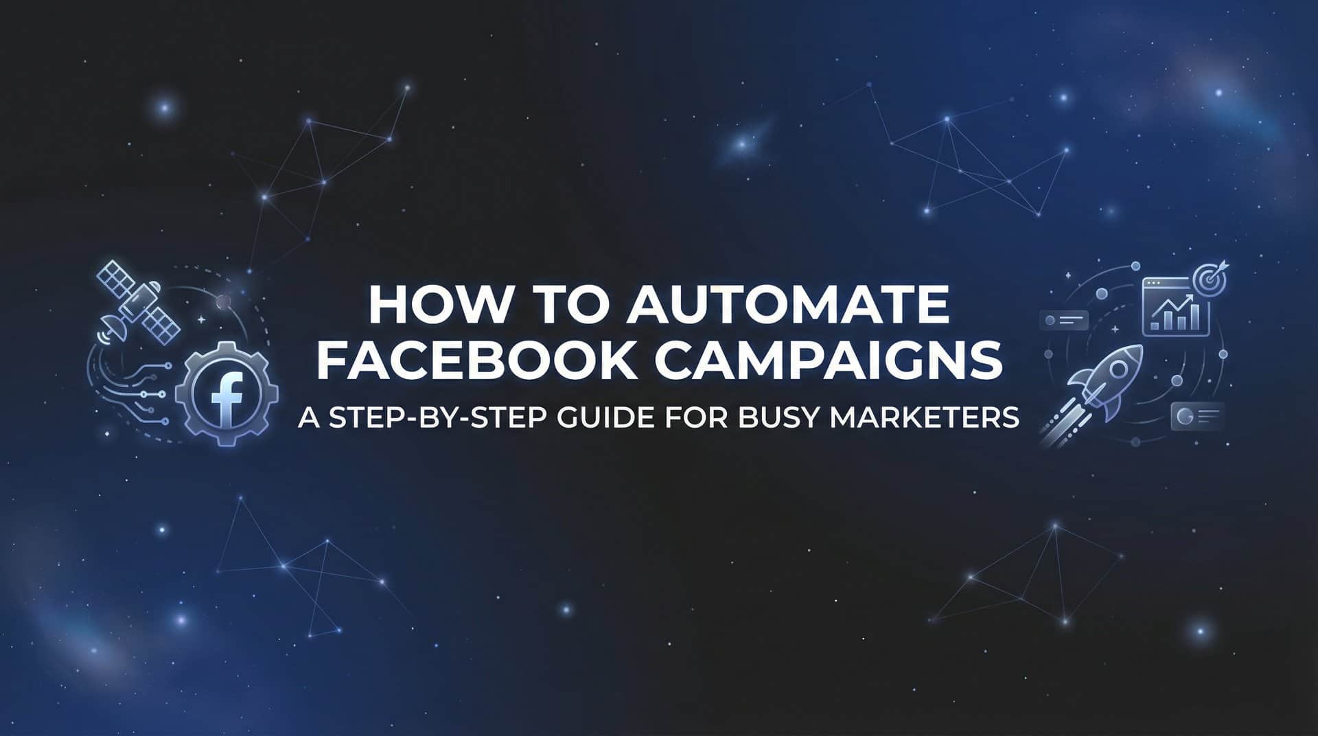 Featured image for How to Automate Facebook Campaigns: A Step-by-Step Guide for Busy Marketers