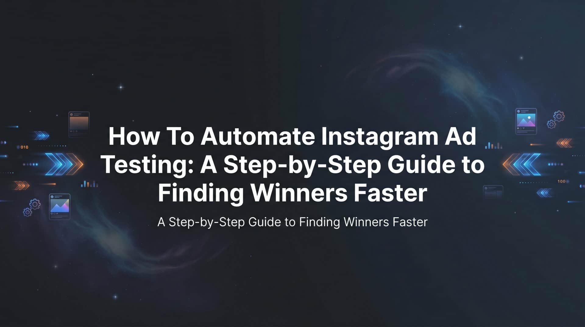 Featured image for How to Automate Instagram Ad Testing: A Step-by-Step Guide to Finding Winners Faster