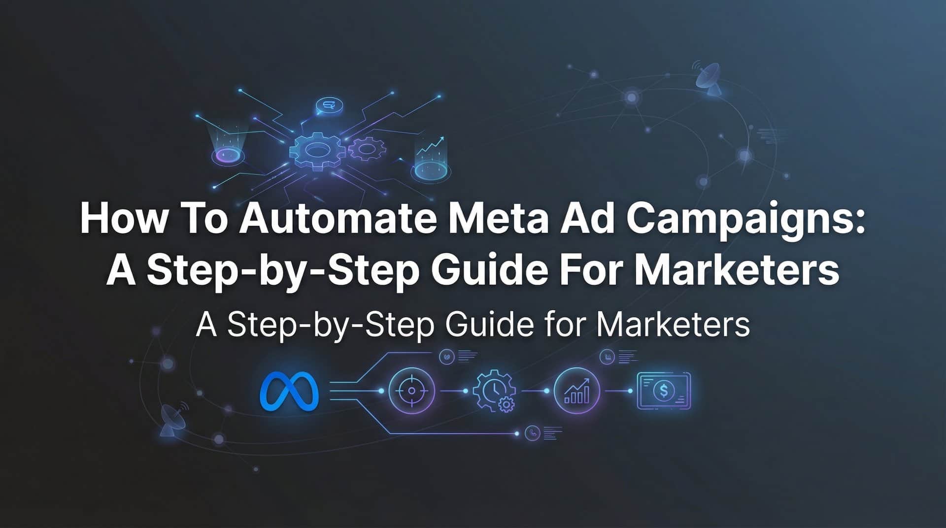 How to Automate Meta Ad Campaigns: A Step-by-Step Guide for Marketers