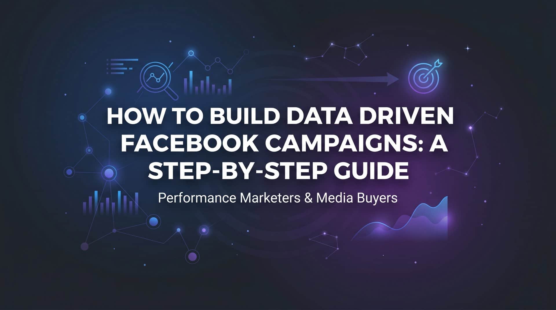 Featured image for How to Build Data-Driven Facebook Campaigns: A Step-by-Step Guide