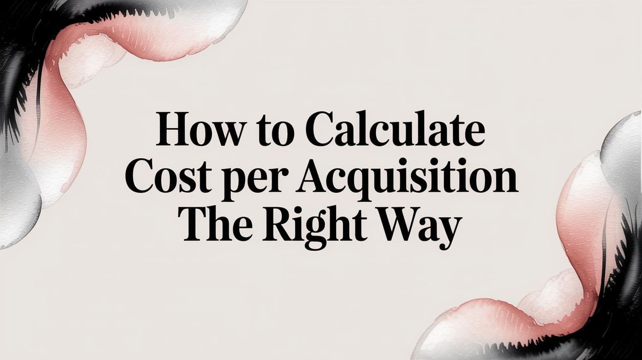 Featured image for How to Calculate Cost Per Acquisition the Right Way