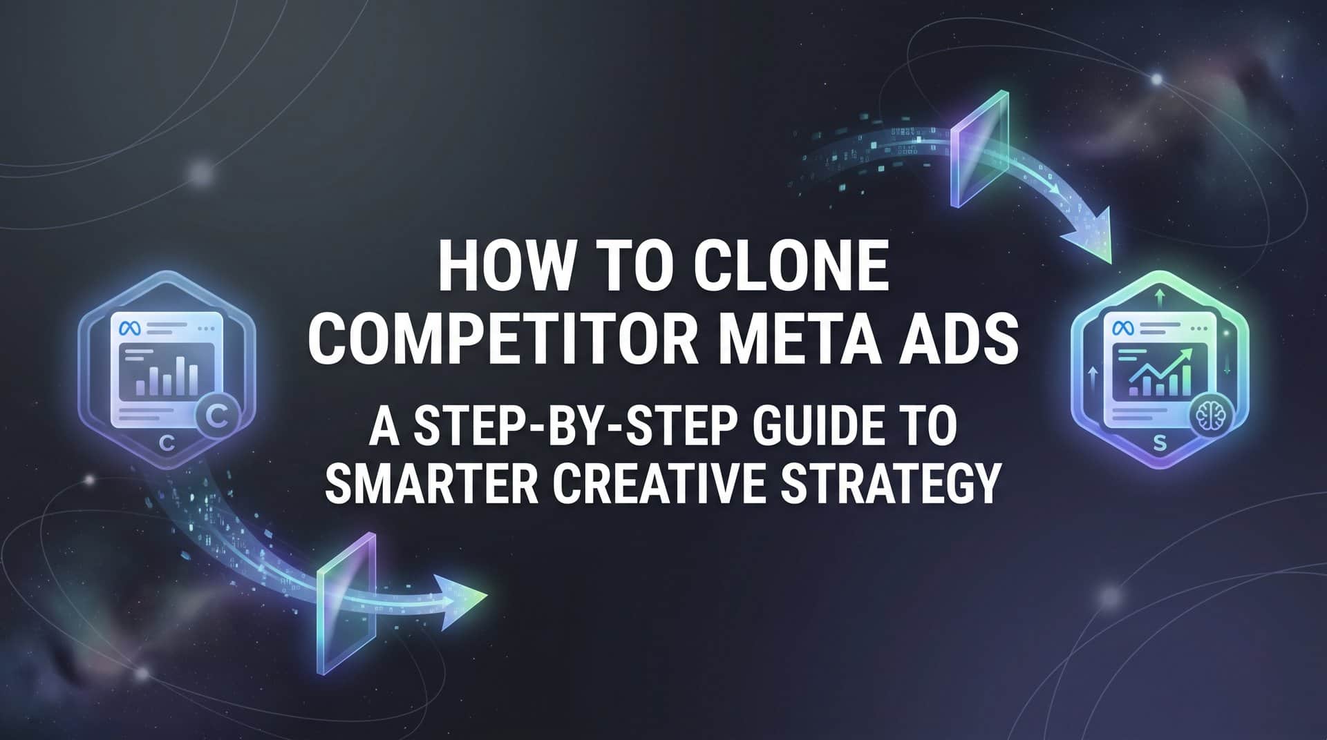Featured image for How to Clone Competitor Meta Ads: A Step-by-Step Guide to Smarter Creative Strategy
