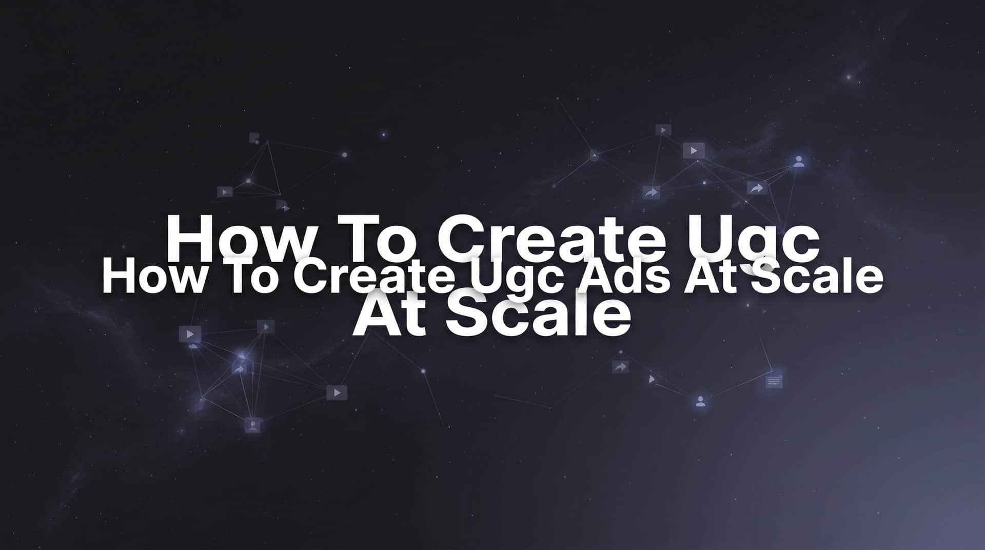 Featured image for How to Create UGC Ads at Scale: A Step-by-Step Guide for Performance Marketers