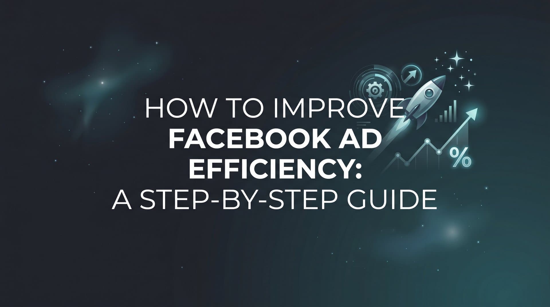 Featured image for How to Improve Facebook Ad Efficiency: A Step-by-Step Guide