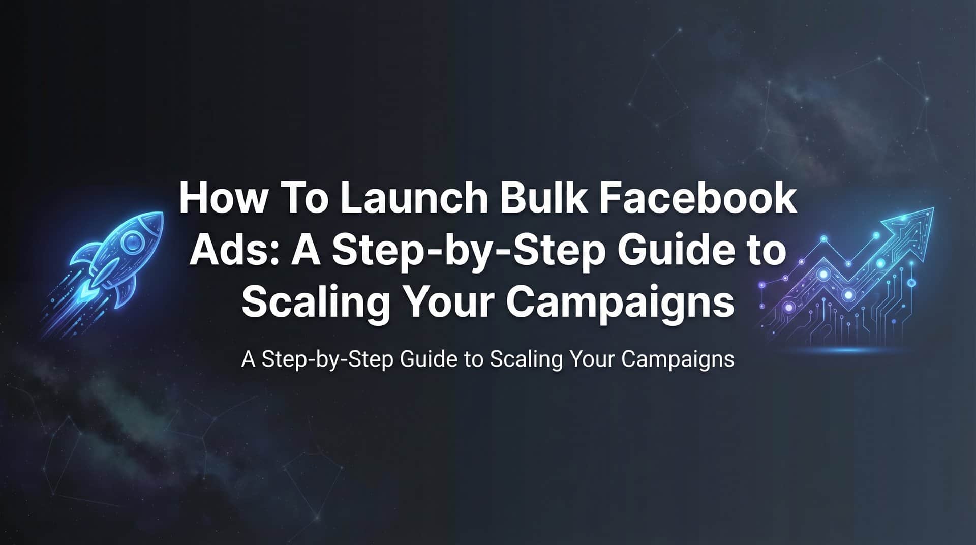 Featured image for How to Launch Bulk Facebook Ads: A Step-by-Step Guide to Scaling Your Campaigns