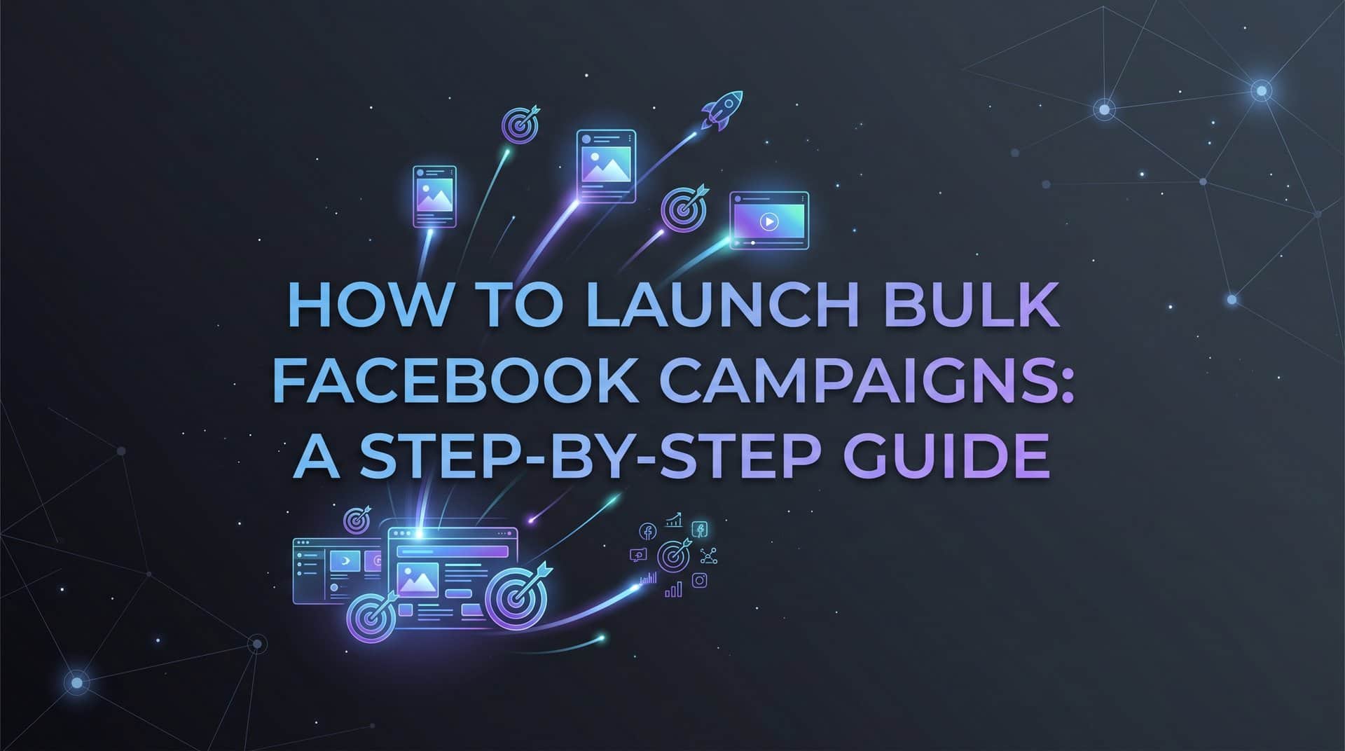 Featured image for How to Launch Bulk Facebook Campaigns: A Step-by-Step Guide