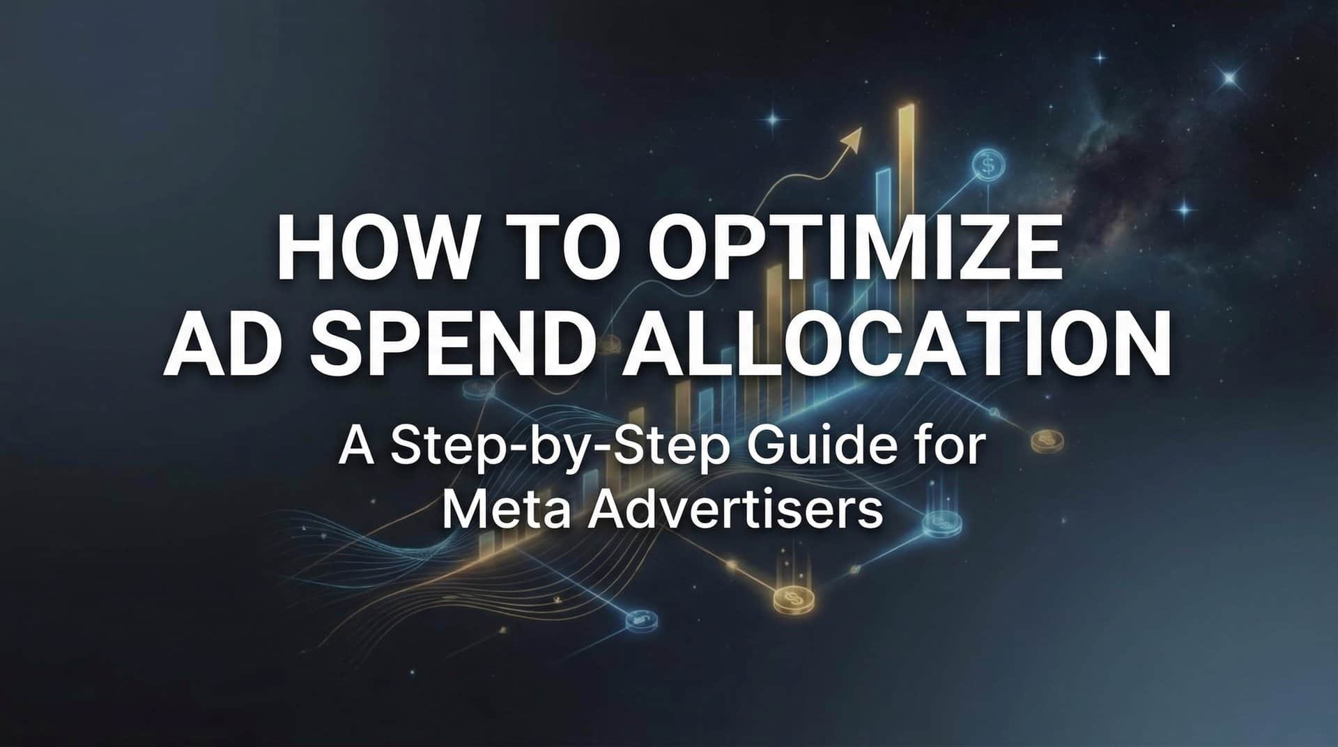 Featured image for How to Optimize Ad Spend Allocation: A Step-by-Step Guide for Meta Advertisers