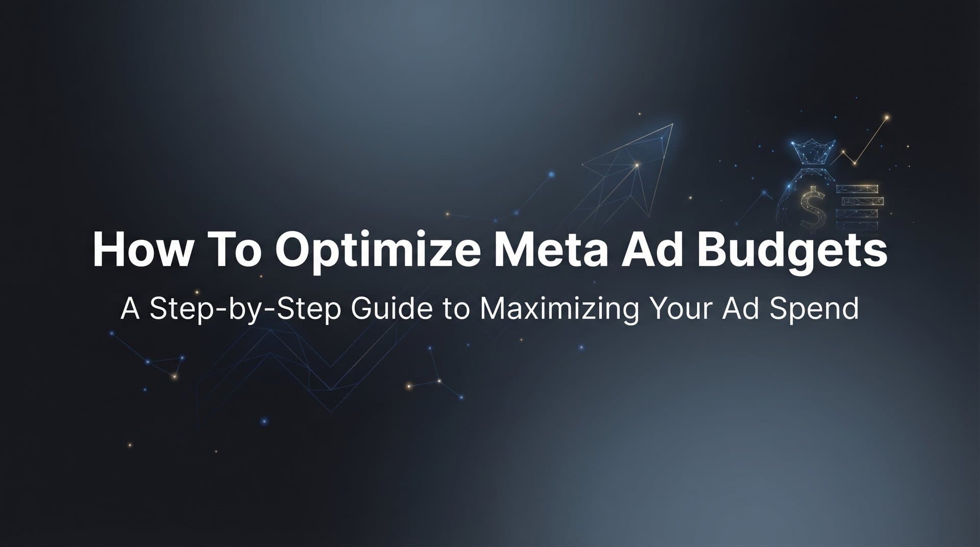 Featured image for How to Optimize Meta Ad Budgets: A Step-by-Step Guide to Maximizing Your Ad Spend