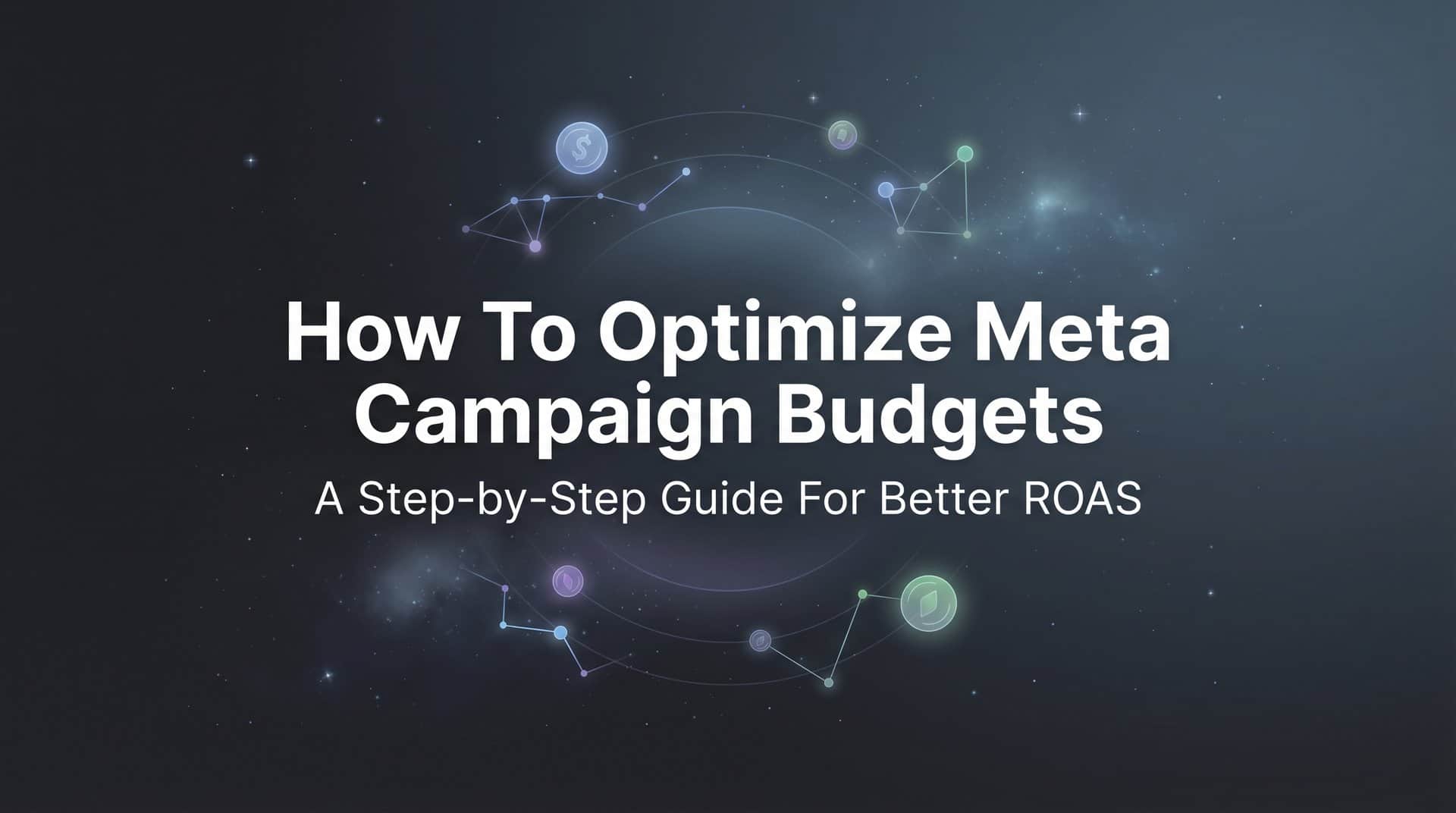 Featured image for How to Optimize Meta Campaign Budgets: A Step-by-Step Guide for Better ROAS