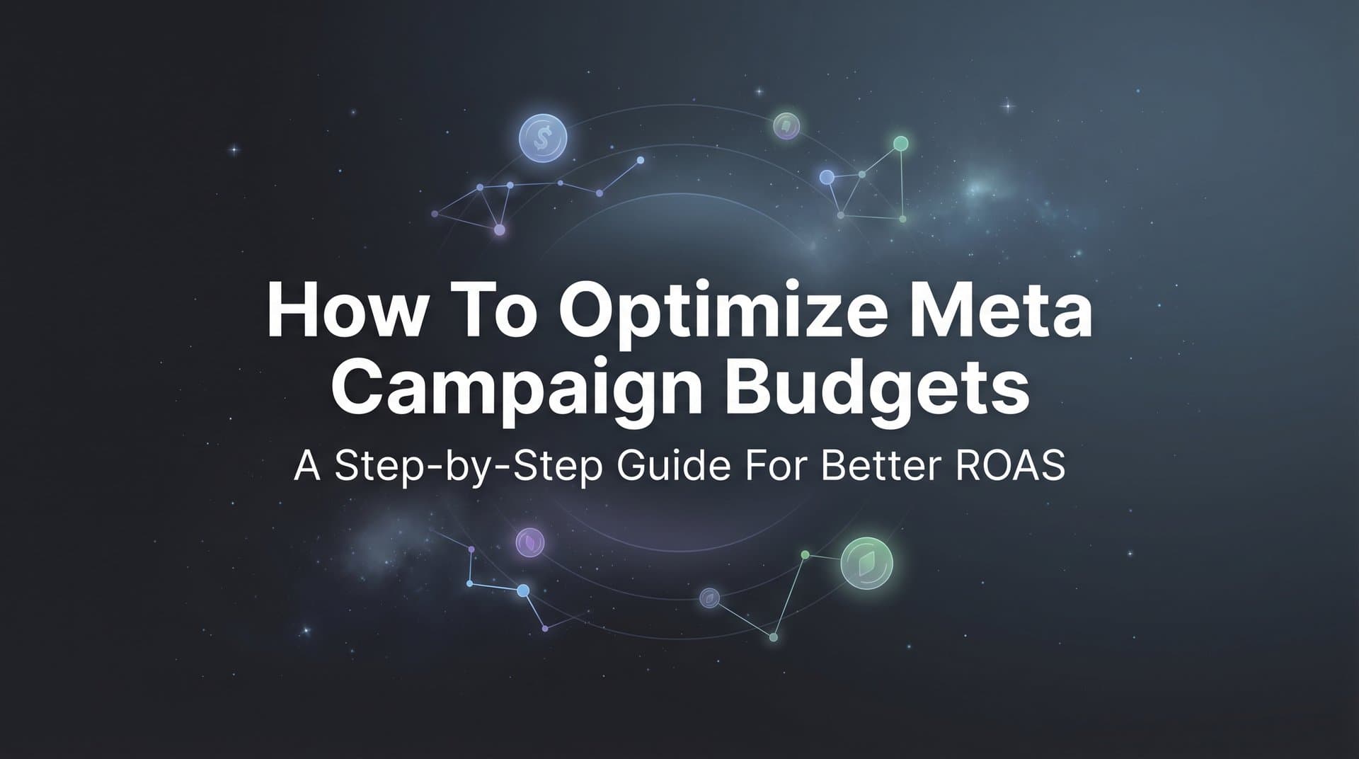 Featured image for How to Optimize Meta Campaign Budgets: A Step-by-Step Guide for Better ROAS