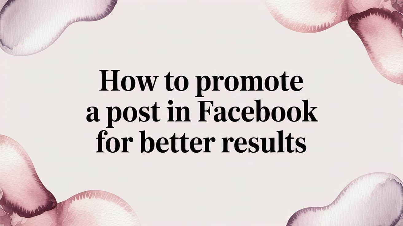 Featured image for How to Promote a Post in Facebook for Better Results
