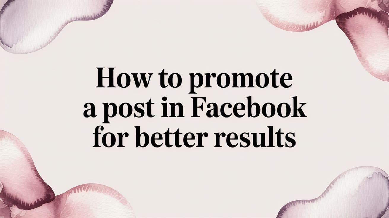 Featured image for How to Promote a Post in Facebook for Better Results