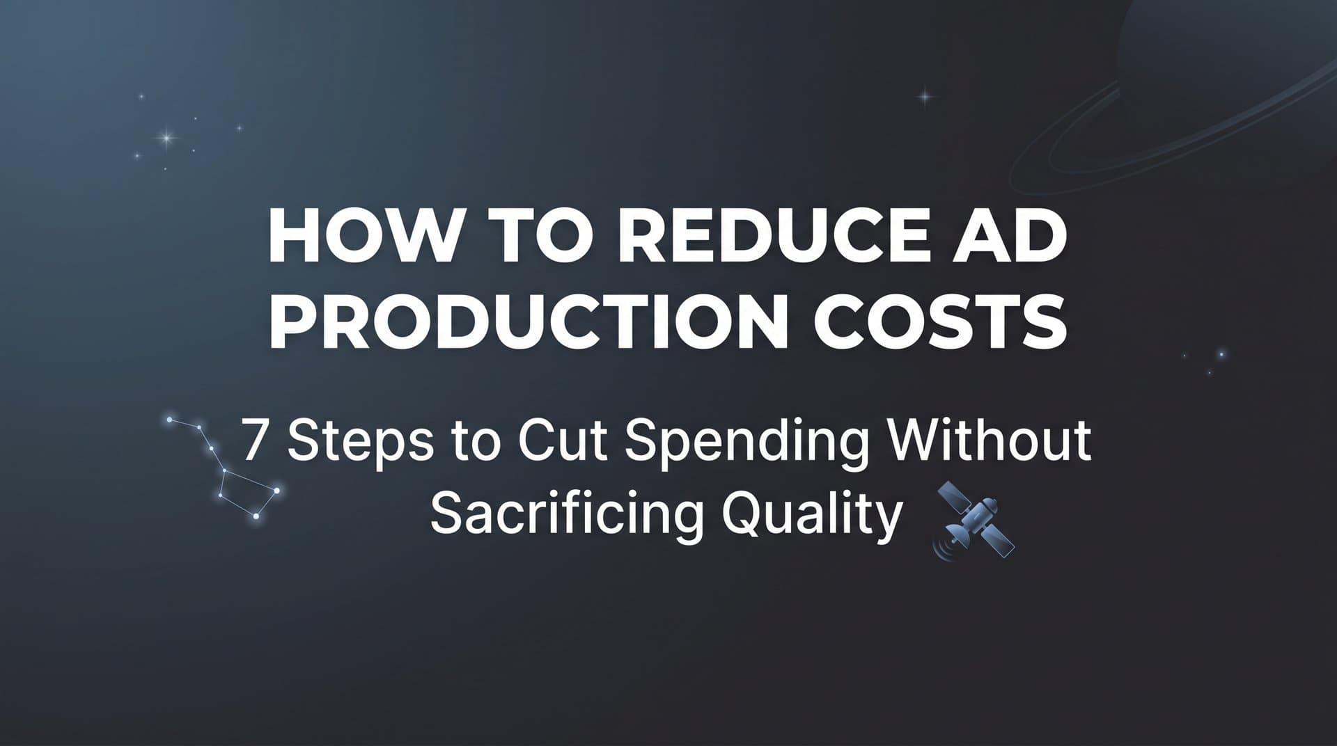 Featured image for How to Reduce Ad Production Costs: 7 Steps to Cut Spending Without Sacrificing Quality