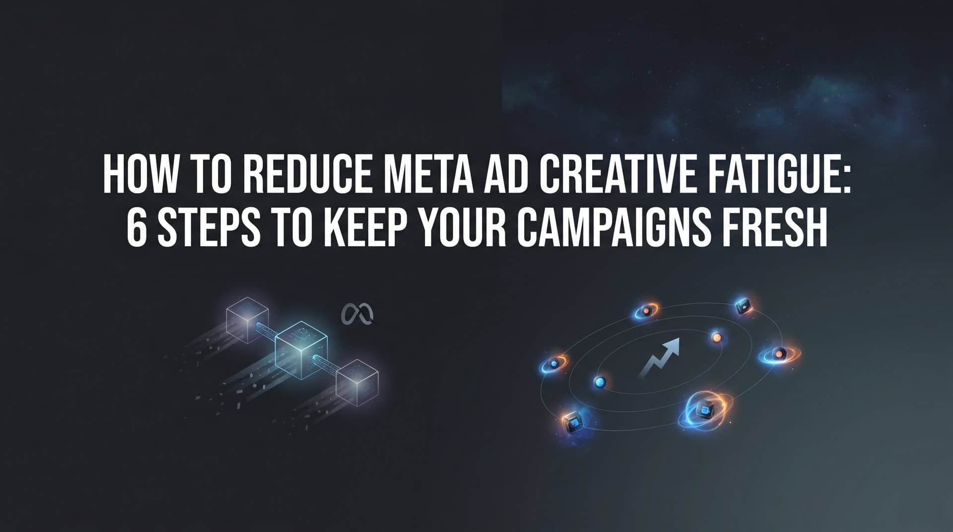 Featured image for How to Reduce Meta Ad Creative Fatigue: 6 Steps to Keep Your Campaigns Fresh