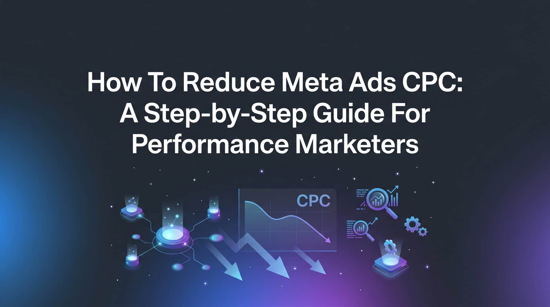 Featured image for How to Reduce Meta Ads CPC: A Step-by-Step Guide for Performance Marketers