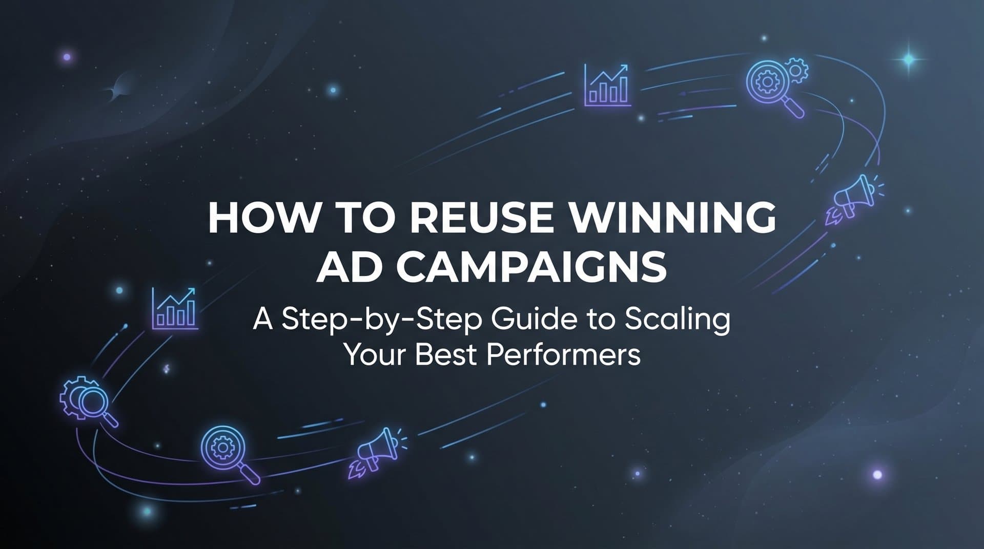 Featured image for How to Reuse Winning Ad Campaigns: A Step-by-Step Guide to Scaling Your Best Performers