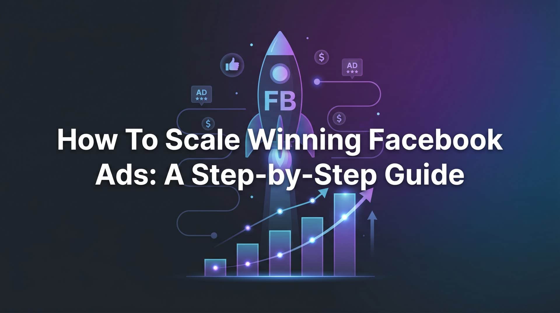 Featured image for How to Scale Winning Facebook Ads: A Step-by-Step Guide