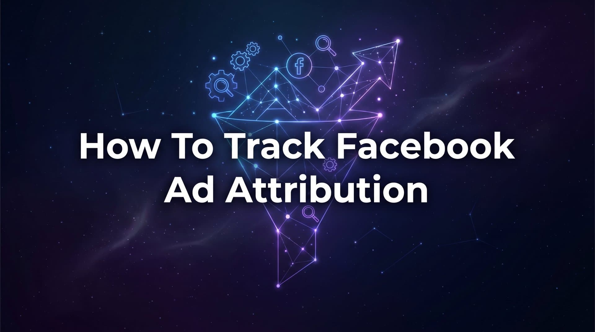 Featured image for How to Track Facebook Ad Attribution: A Step-by-Step Guide for Accurate Campaign Measurement