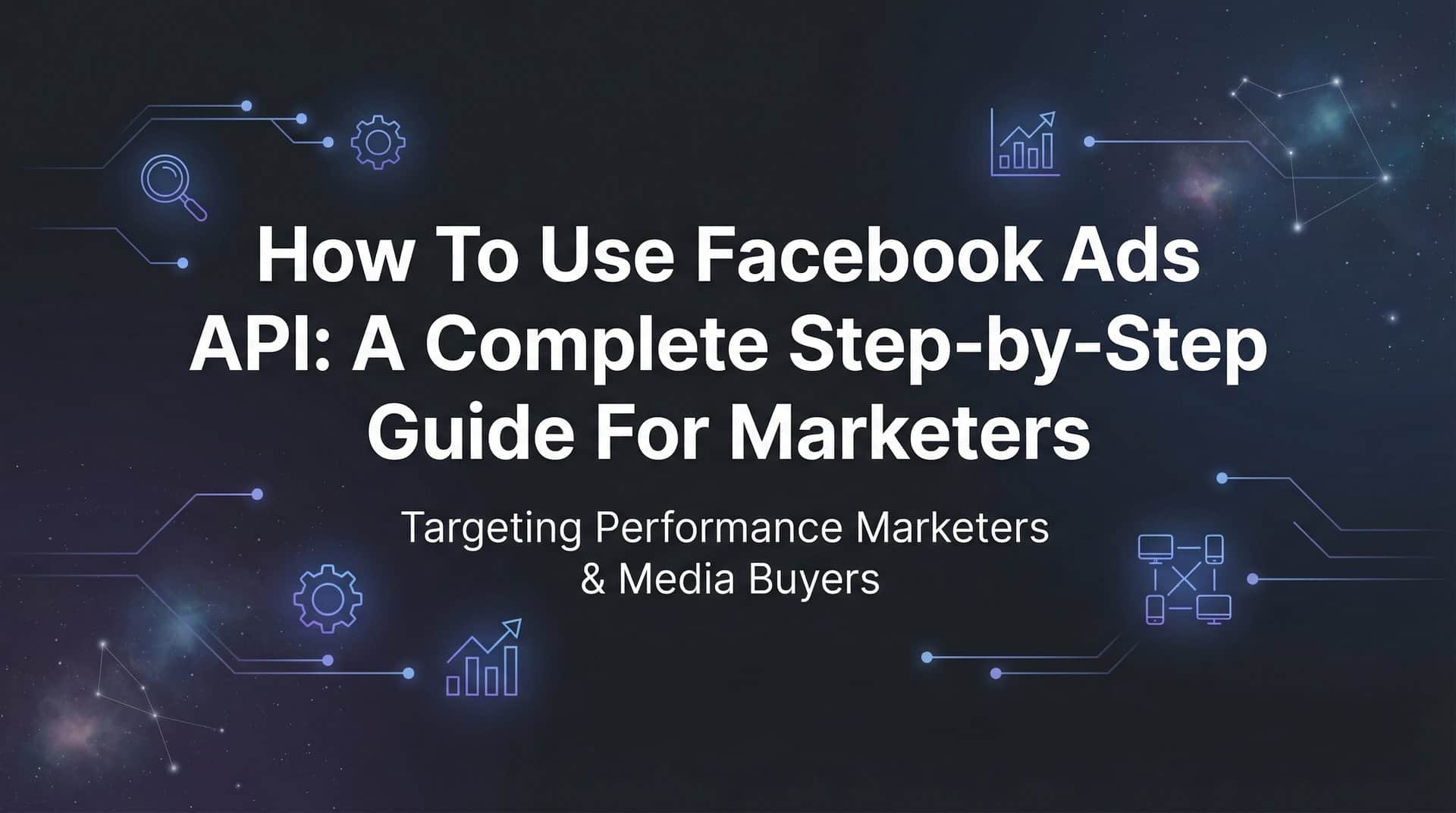 Featured image for How to Use Facebook Ads API: A Complete Step-by-Step Guide for Marketers