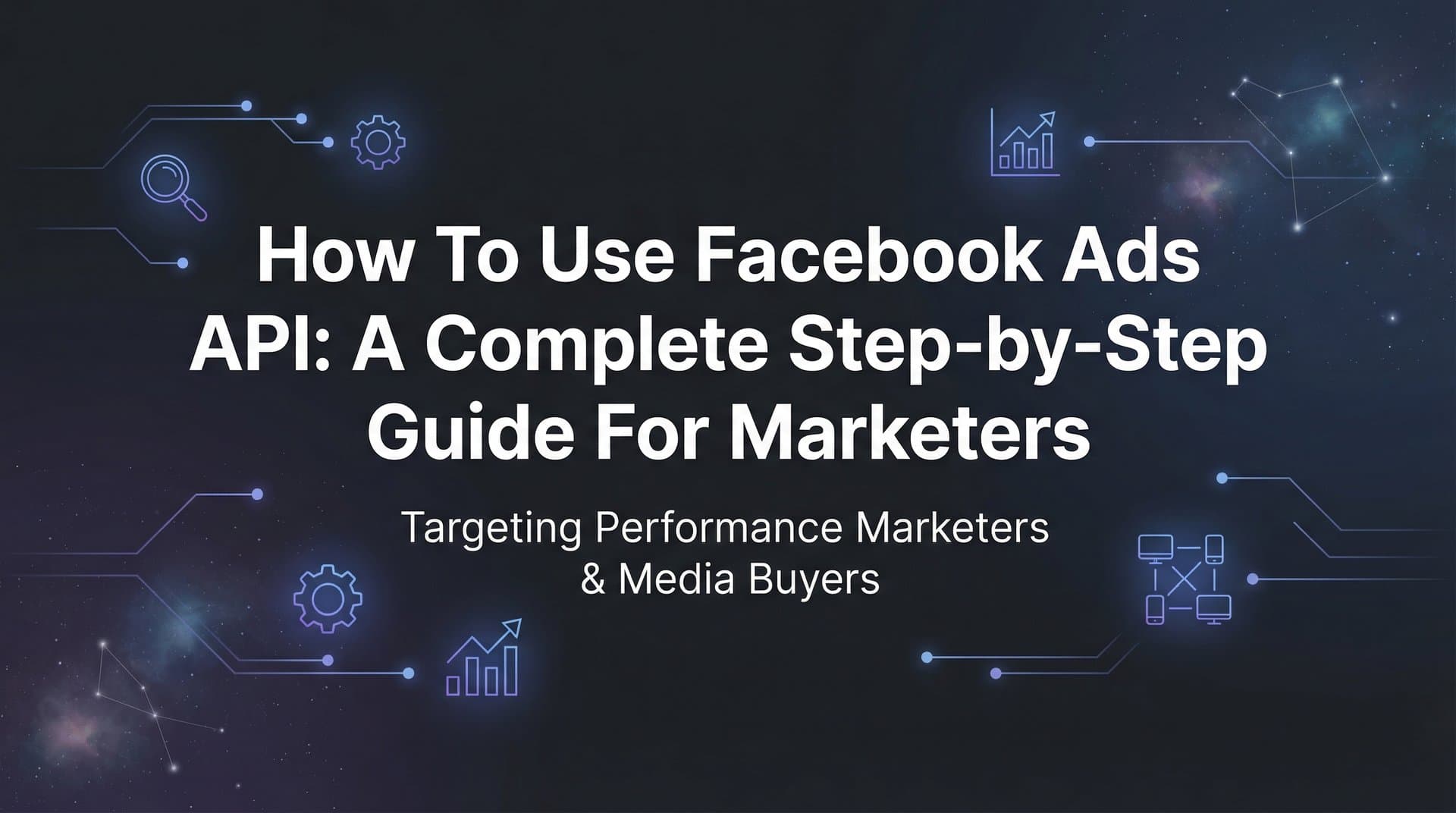 Featured image for How to Use Facebook Ads API: A Complete Step-by-Step Guide for Marketers
