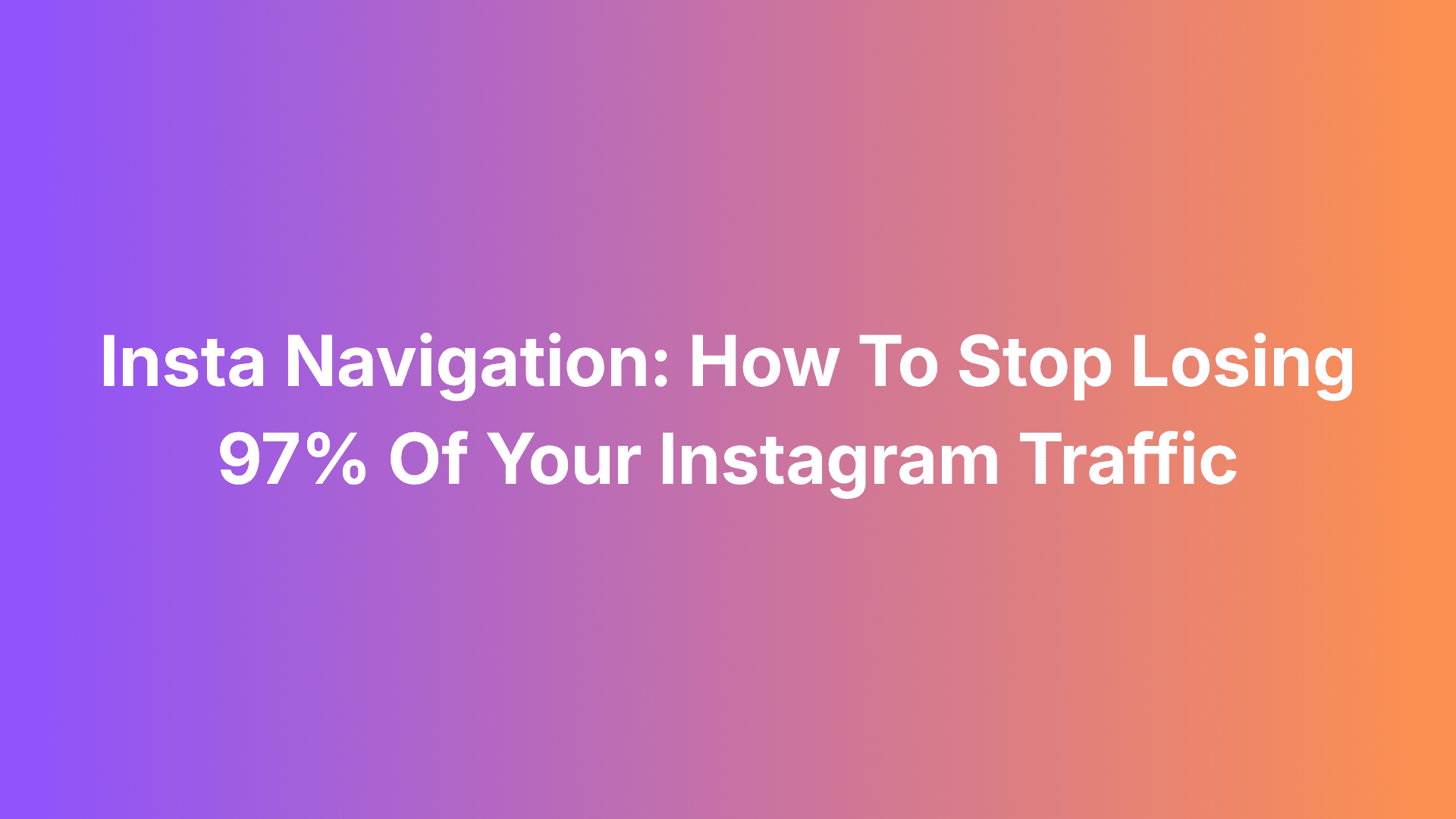 Insta Navigation: How To Stop Losing 97% Of Your Instagram Traffic
