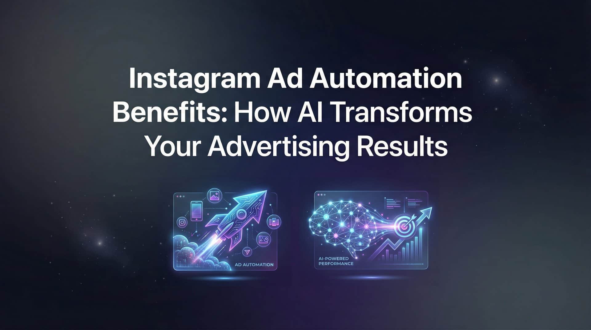 Instagram Ad Automation Benefits: How AI Transforms Your Advertising Results