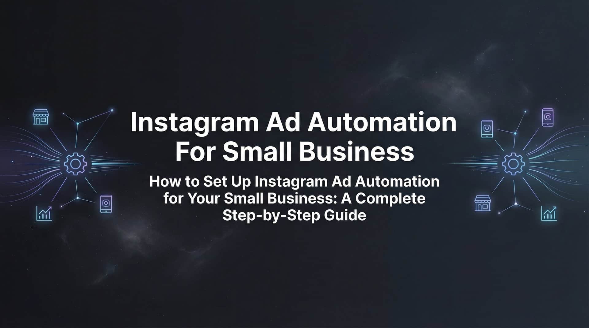 Featured image for How to Set Up Instagram Ad Automation for Your Small Business: A Complete Step-by-Step Guide
