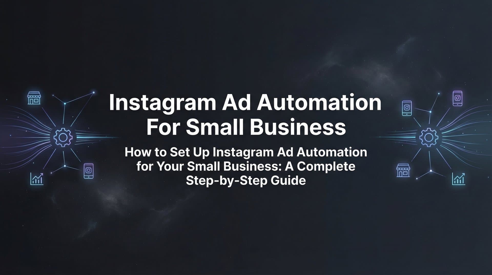 Featured image for How to Set Up Instagram Ad Automation for Your Small Business: A Complete Step-by-Step Guide