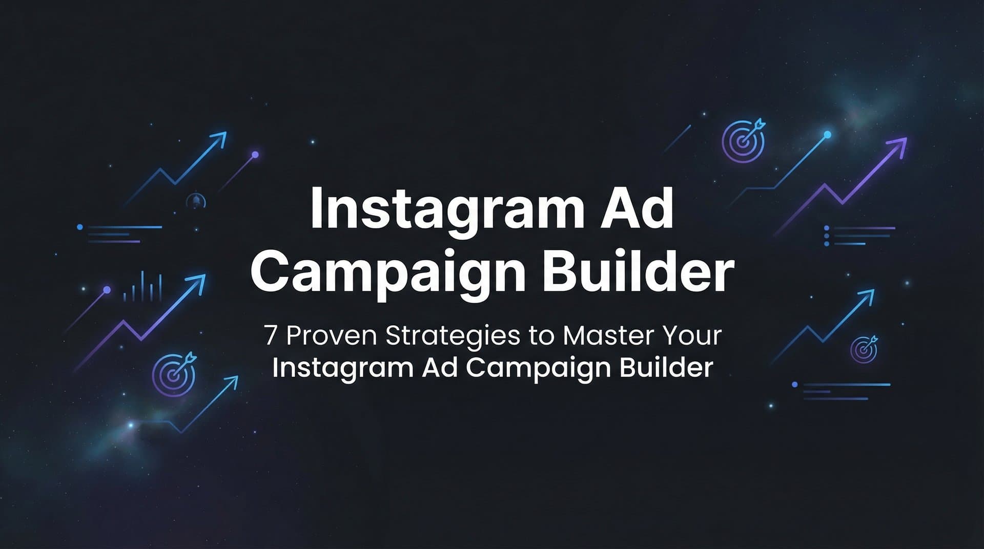 Featured image for 7 Proven Strategies to Master Your Instagram Ad Campaign Builder