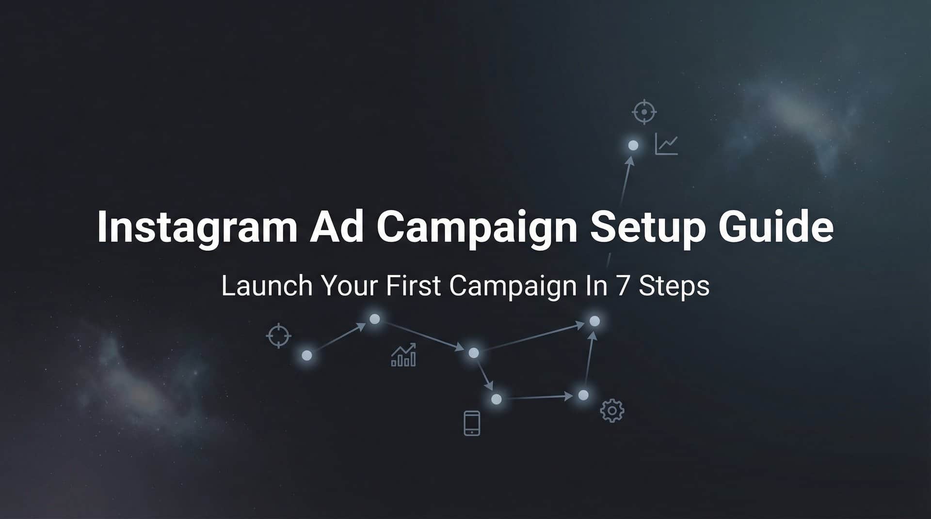 Featured image for Instagram Ad Campaign Setup Guide: Launch Your First Campaign in 7 Steps