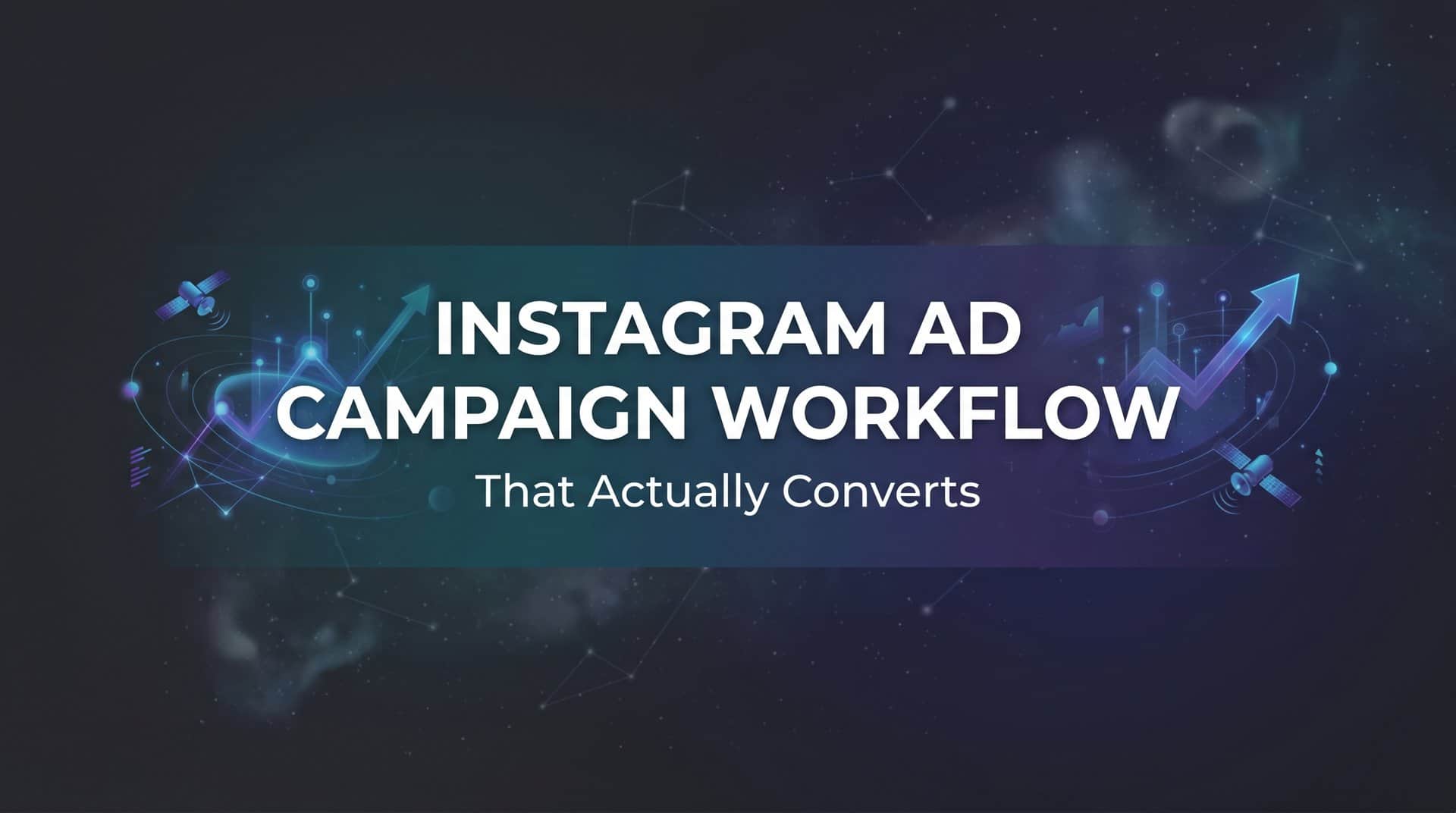 Featured image for How to Build an Instagram Ad Campaign Workflow That Actually Converts