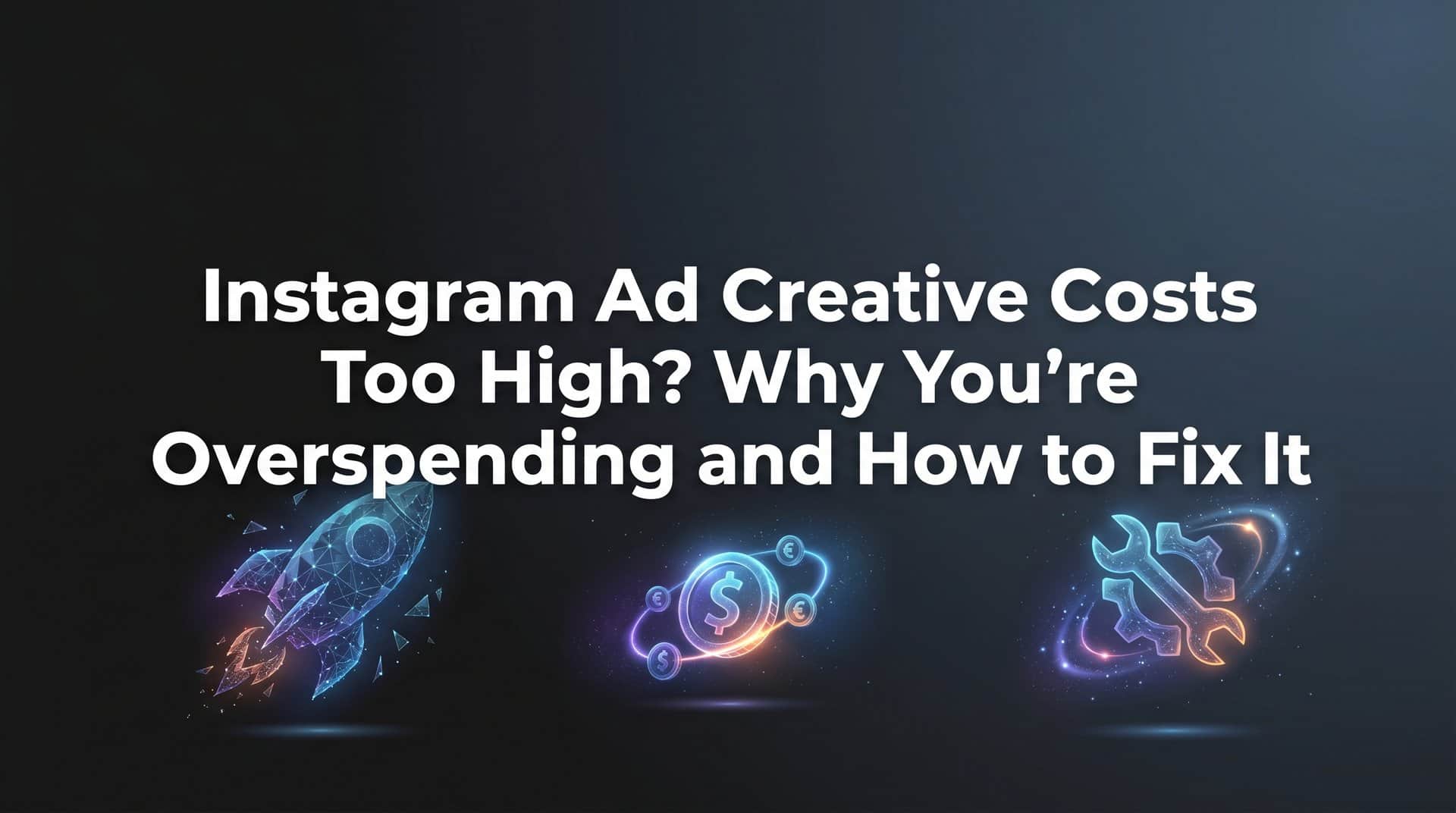 Featured image for Instagram Ad Creative Costs Too High? Why You're Overspending and How to Fix It
