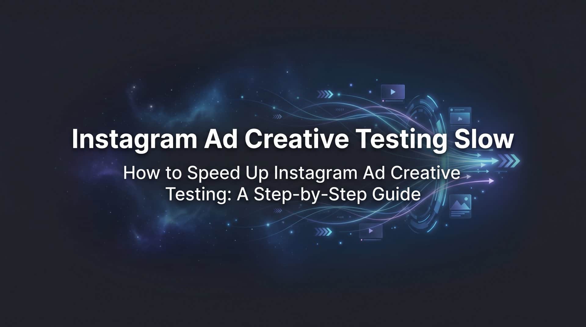 Featured image for How to Speed Up Instagram Ad Creative Testing: A Step-by-Step Guide