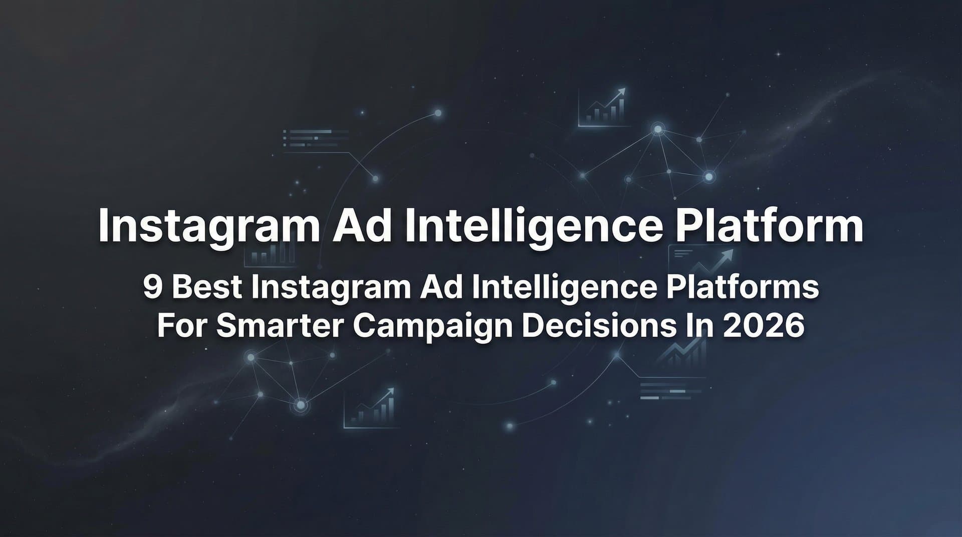 9 Best Instagram Ad Intelligence Platforms for Smarter Campaign Decisions in 2026